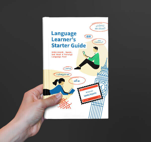 Language Learner's Starter Guide: Understand, Speak, And Read A Foreign Language Fast